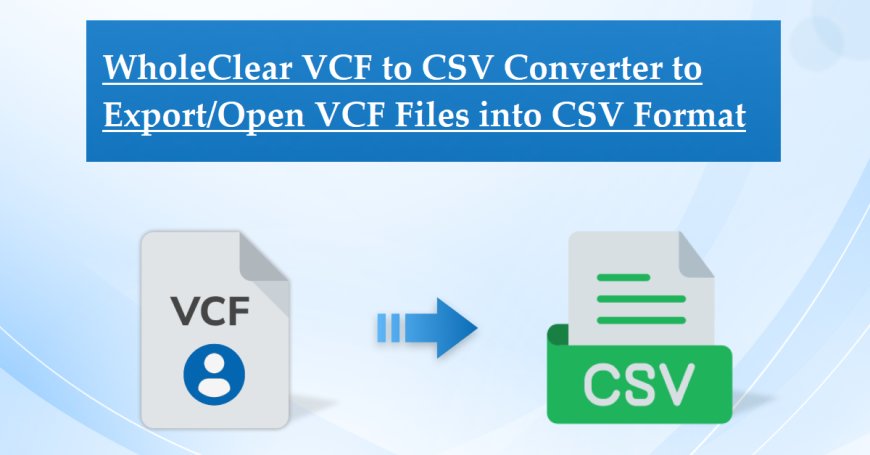 How to Convert VCF to CSV For Emails Contacts?