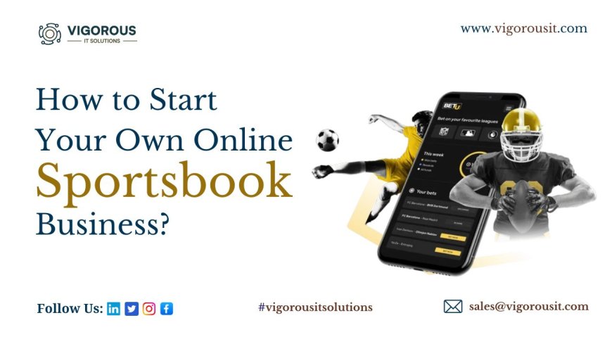 How to Start Your Own Online Sportsbook Business?