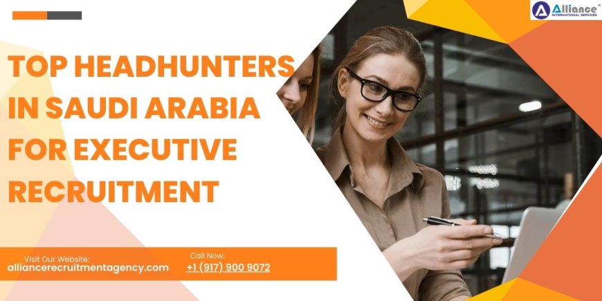 Top Headhunters in Saudi Arabia for Executive Recruitment