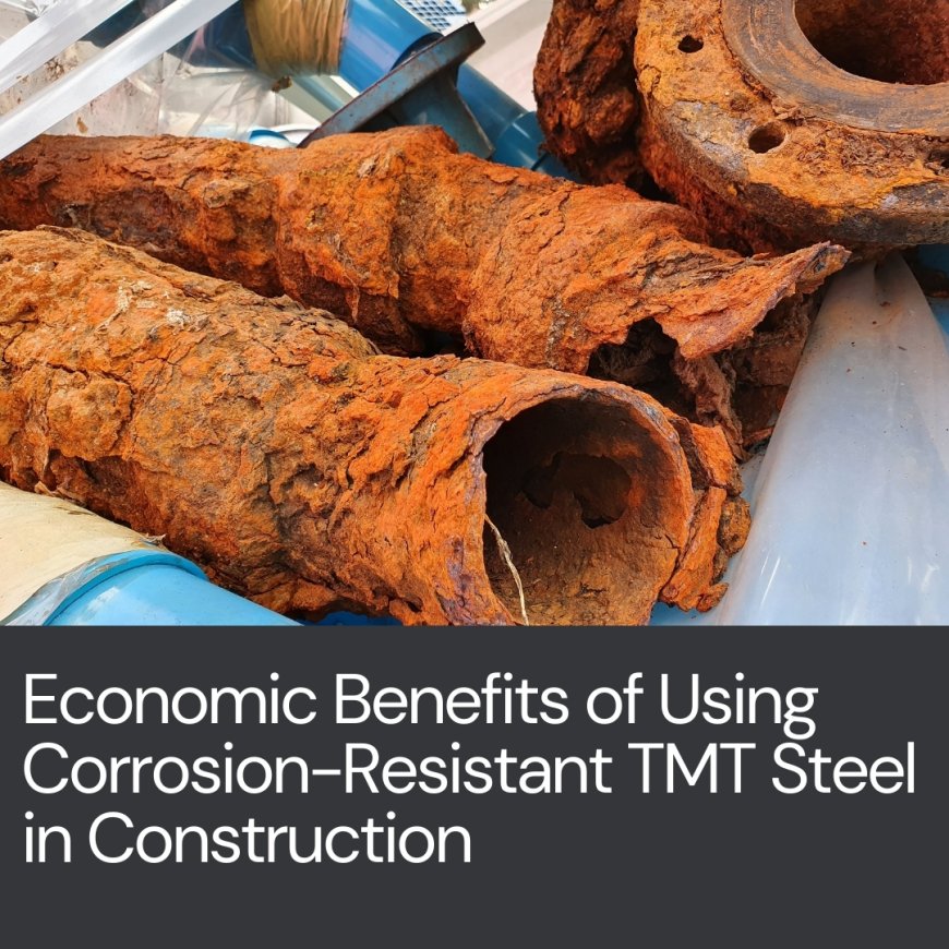 Economic Benefits of Using Corrosion-Resistant TMT Steel in Construction