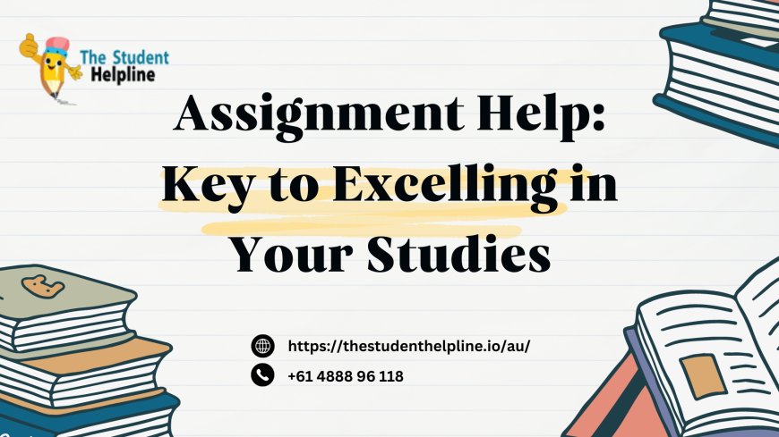 Assignment Help: Key to Excelling in Your Studies