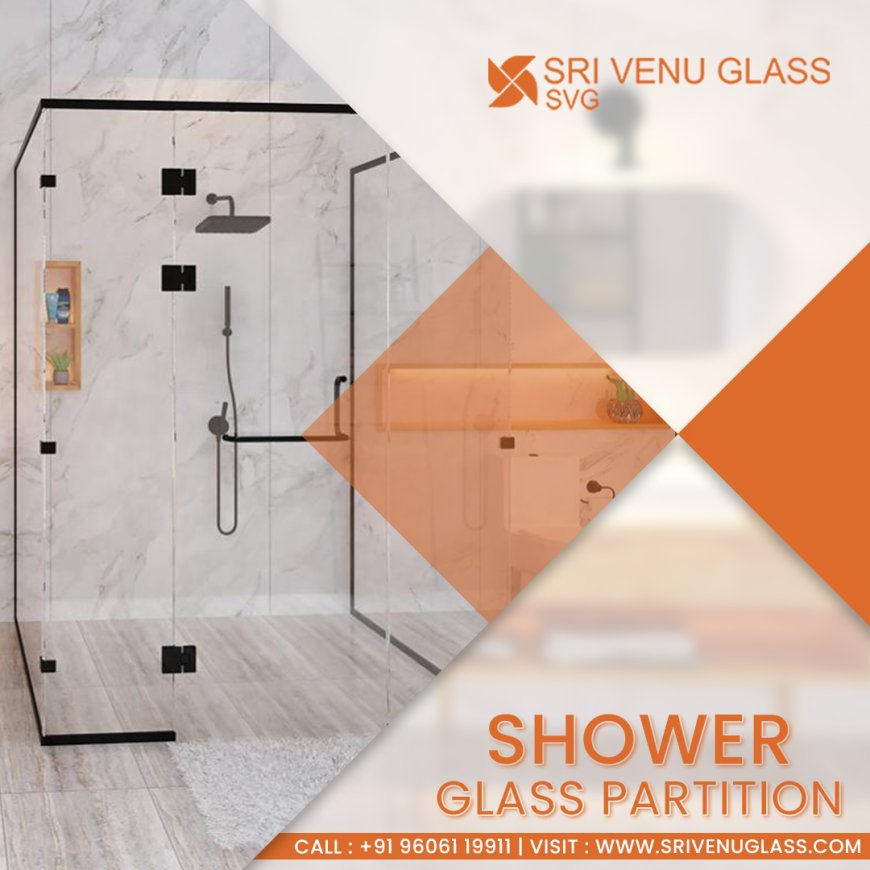Enhance Your Bathroom with a Glass Shower Partition from Sri Venu Glass