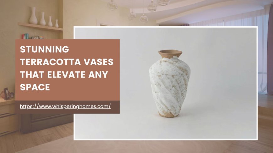 Stunning Terracotta Vases That Elevate Any Space
