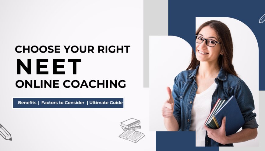 Choosing the Right NEET Online Classes: Factors to Consider