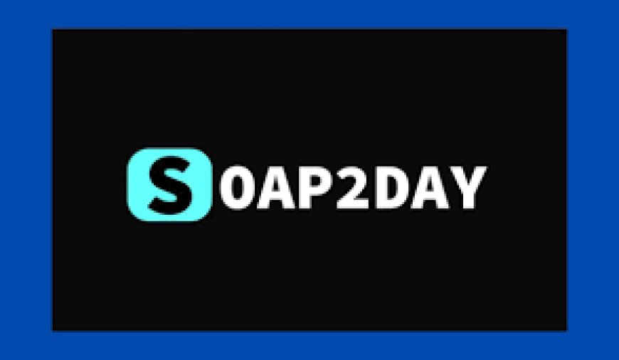 Soap 2 Day: Your Ultimate Streaming Destination