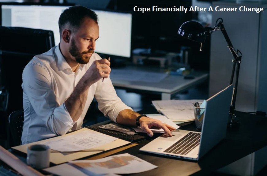 How To Cope Financially After A Career Change?