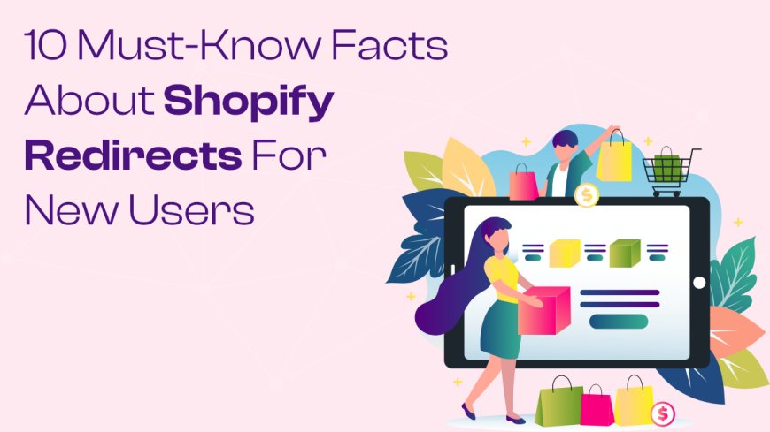 10 Must-Know Facts About Shopify Redirects for New Users