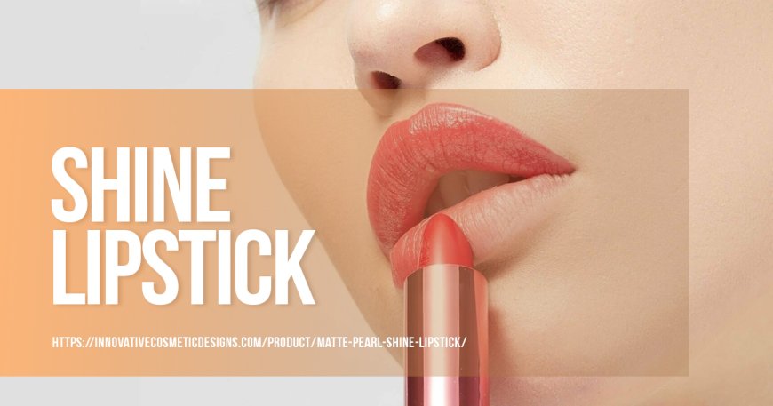 Latest Shine Lipsticks That Will Enhance Your Look