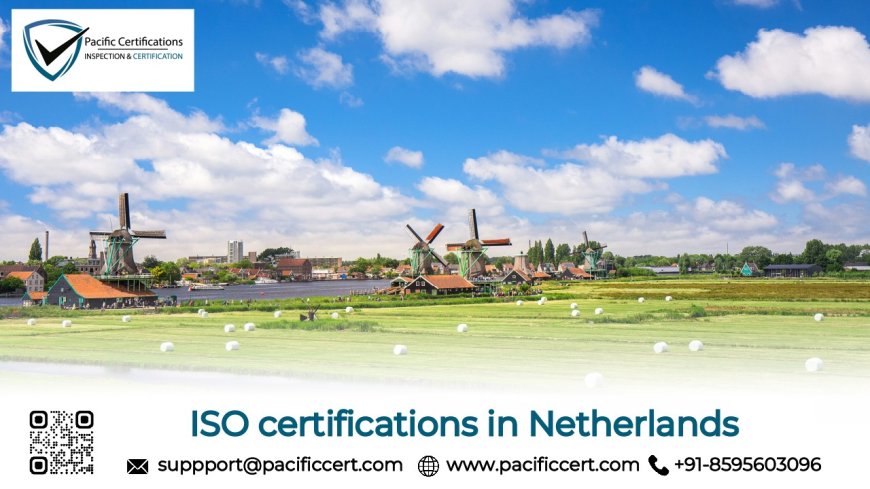 ISO Certifications in Netherlands and How Pacific Certifications can help