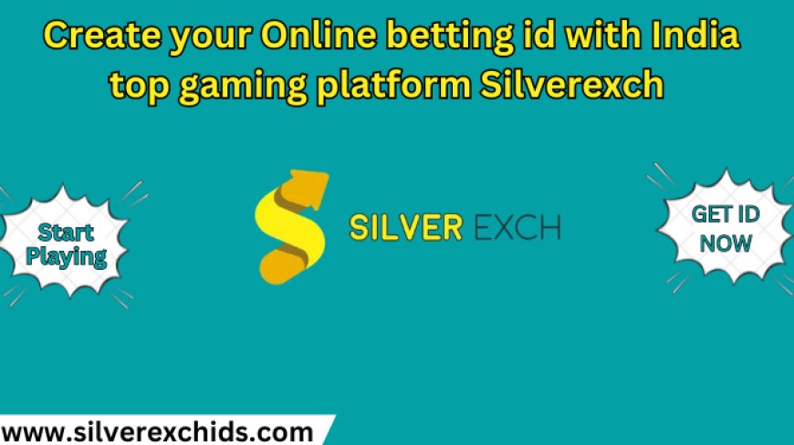 Create your Online betting id with India top gaming platform: Silverexch