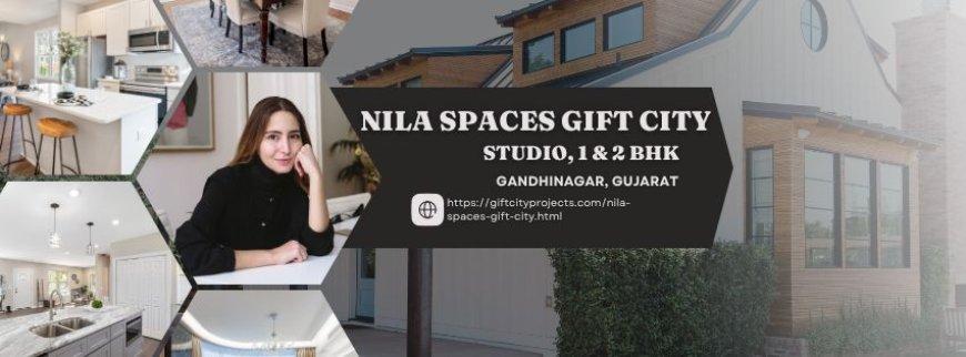 Nila Spaces Gift City: Modern Studio, 1 & 2 BHK Homes