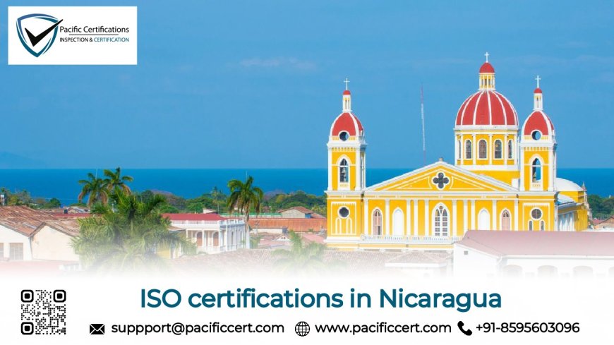 ISO Certifications in Nicaragua and How Pacific Certifications can help