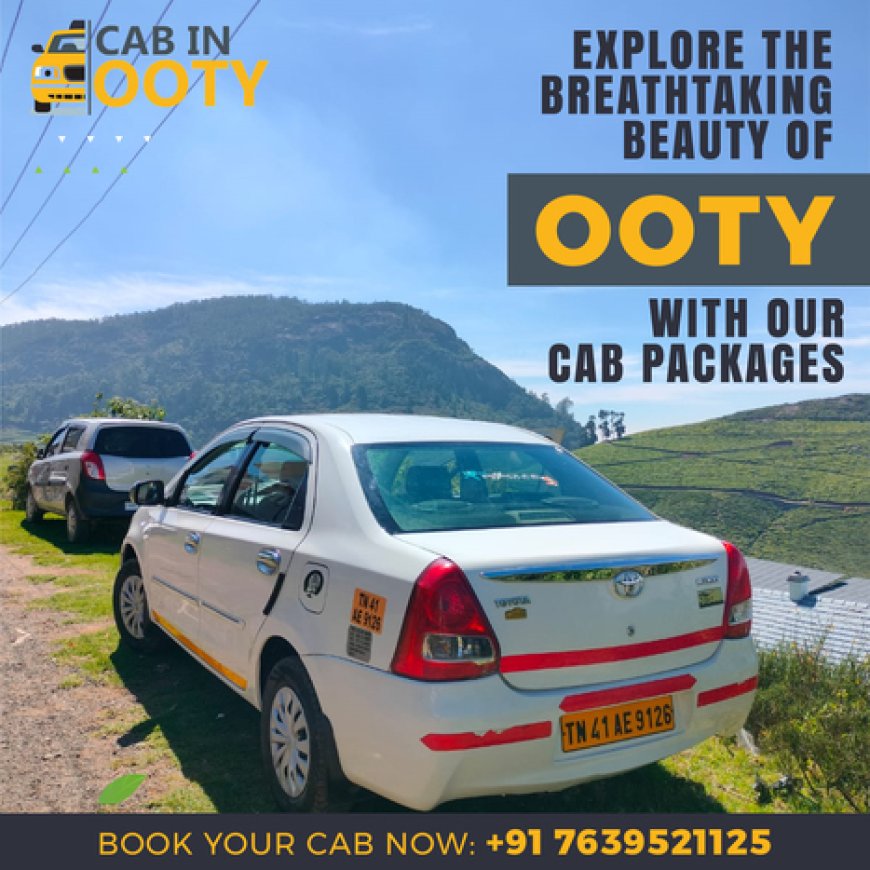 Ooty Cabs for Sightseeing – Explore the Best of Ooty with CabinOoty