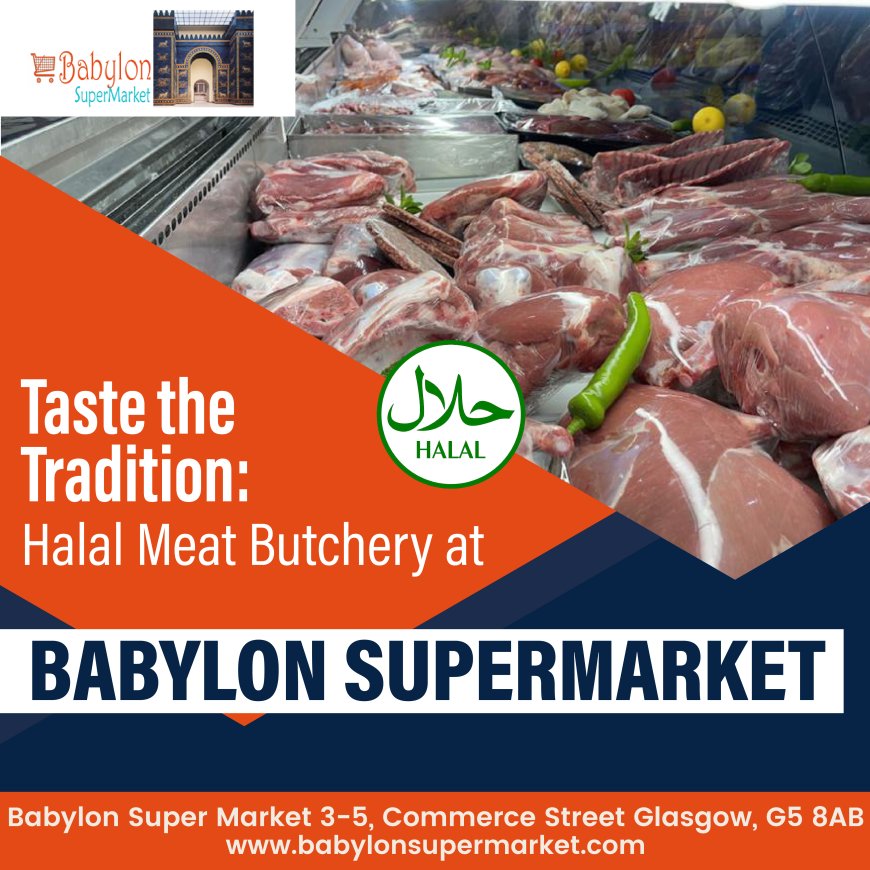 Fresh Halal Meats in Glasgow at Babylon Supermarket