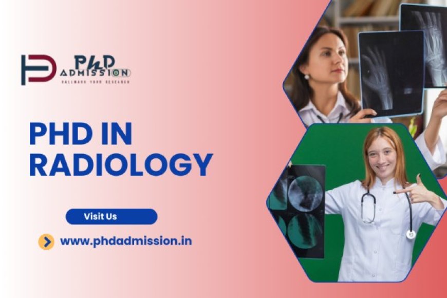 PhD in Radiology: Research-Based Advanced Healthcare Degree