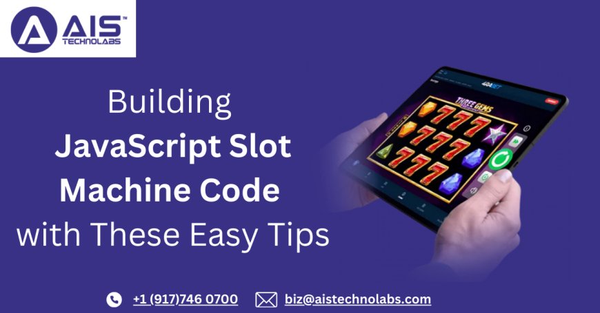 Building JavaScript Slot Machine Code with These Easy Tips