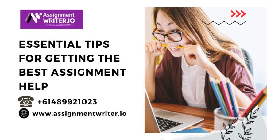 Essential Tips for Getting the Best Assignment Help