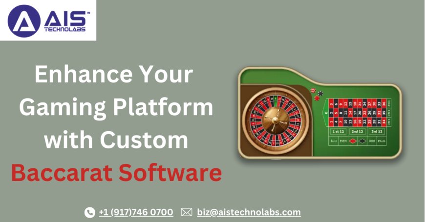 Enhance Your Gaming Platform with Custom Baccarat Software