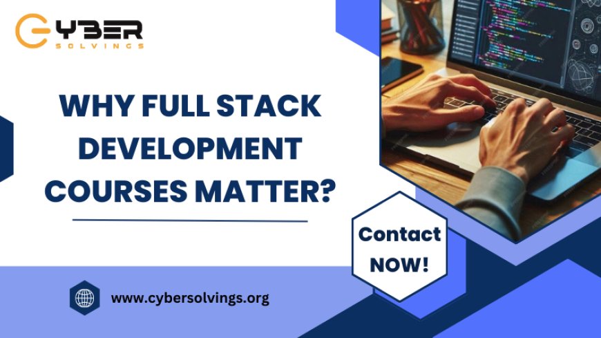 Why Full Stack Development Courses Matter?