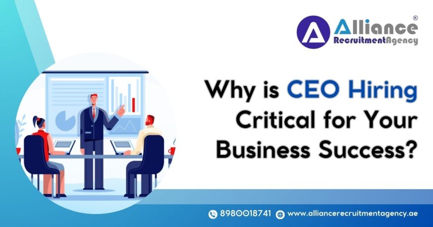 Why is CEO Hiring Critical for Your Business Success?