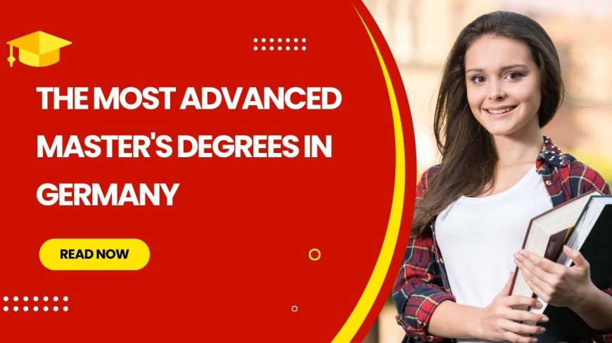 The Most Advanced Master's Degrees in Germany