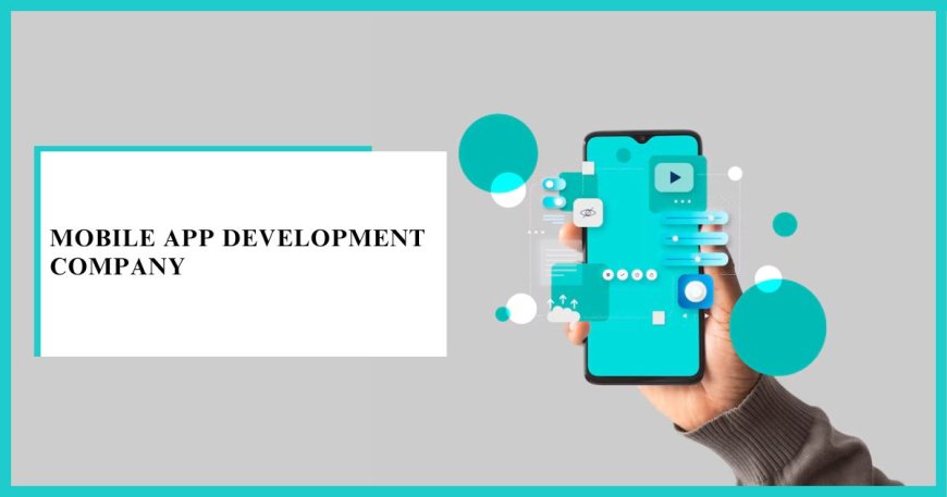 Leading Mobile App Development Company Driving Business Growth: Trends & Features