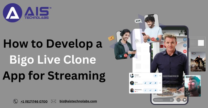 How to Develop a Bigo Live Clone App for Streaming