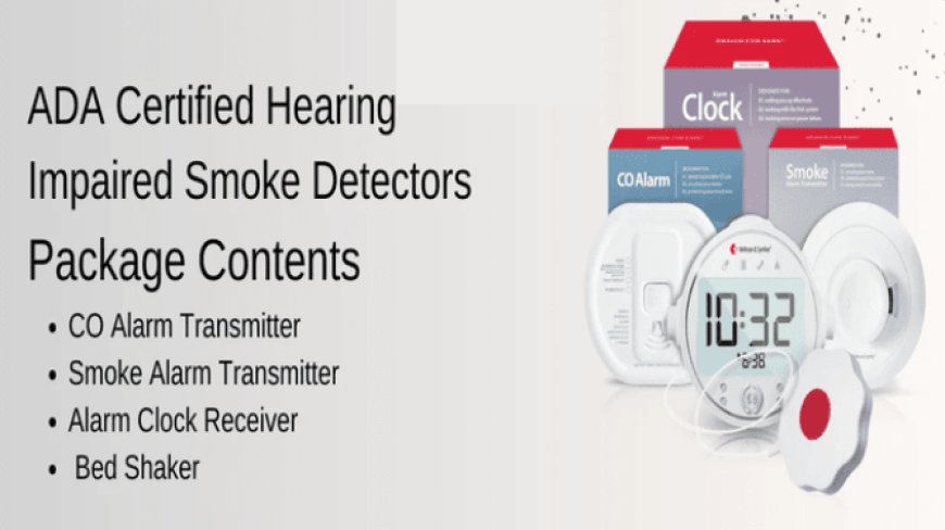 Choosing the Best Hearing Impaired Smoke Detectors: Safety & Technology for Your Home