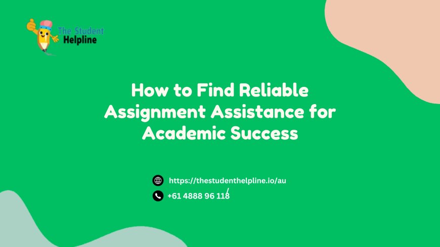 How to Find Reliable Assignment Assistance for Academic Success