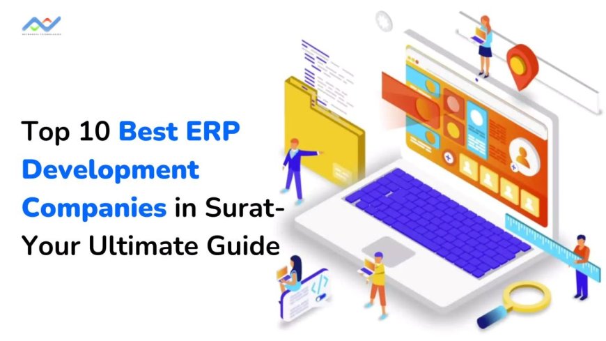 Top ERP Development Companies in Surat - A Comprehensive Guide