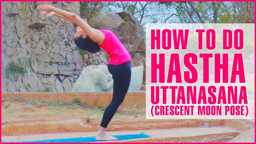 What are the benefits of Hasta Uttanasana?