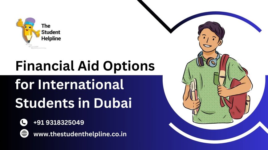 Financial Aid Options for International Students in Dubai