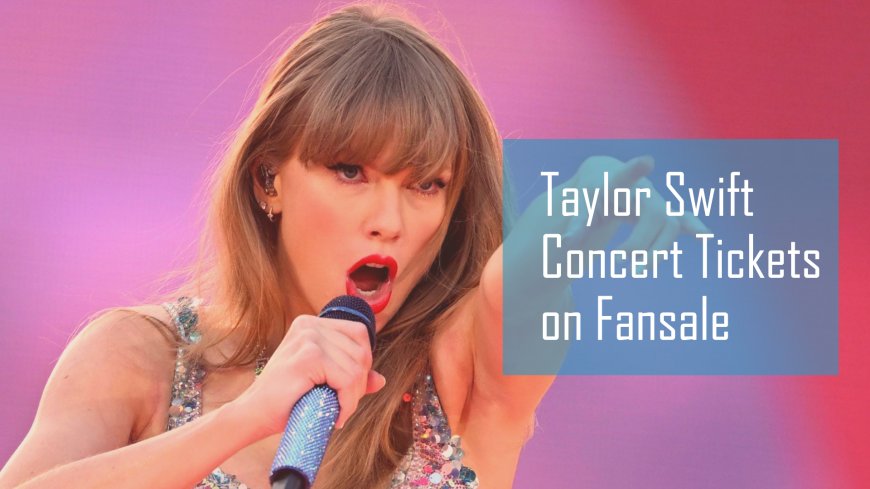 Guide to Buying and Selling Taylor Swift Tickets on Fansale