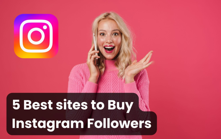 Best Sites to Buy Instagram Followers: A Guide to Reliable Options