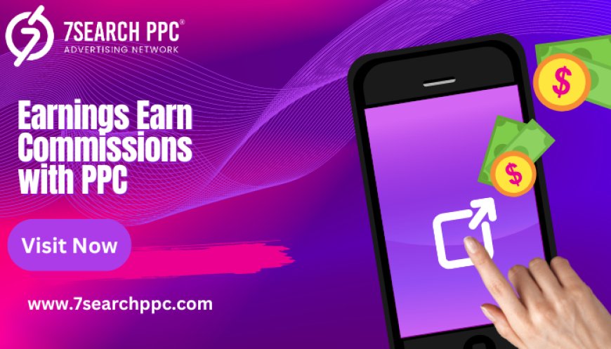 Maximize Your Earnings: How to Earn Commissions with PPC