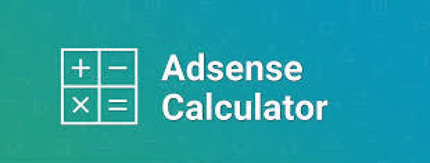 Understanding AdSense Calculators: Maximizing Your Revenue Potential