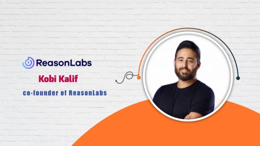 ReasonLabs, CEO and Co-founder Kobi Kalif - AITech Interview