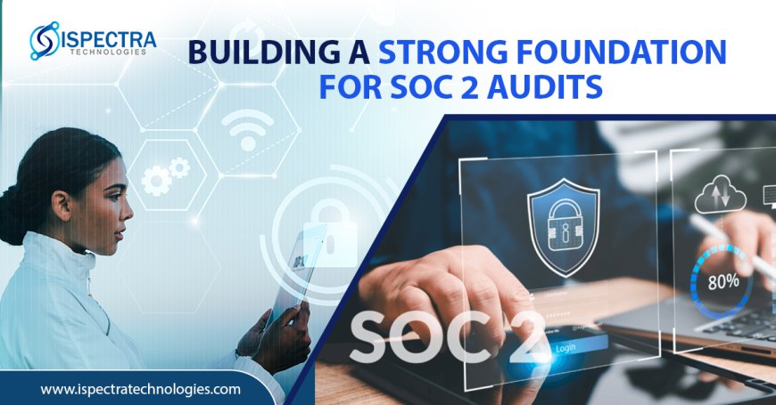 Building a Strong Foundation for SOC 2 Audits