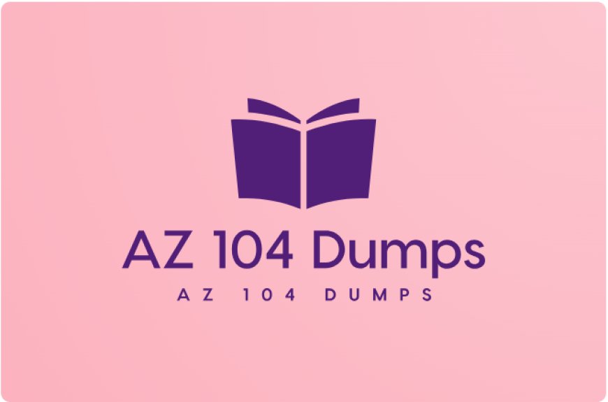 How AZ 104 Dumps Can Change Your Passing Game