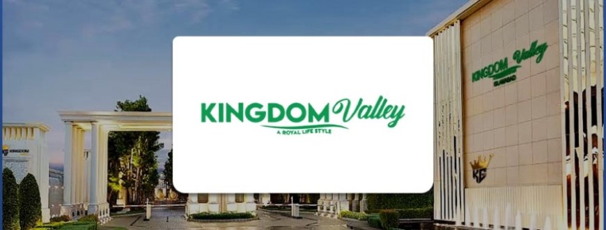 Why Kingdom Valley Islamabad Is the Ideal Location for Families