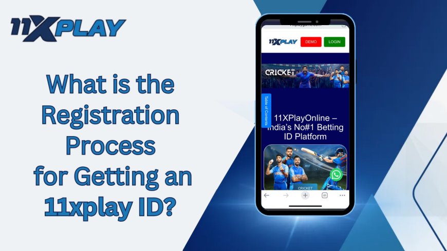 What is the Registration Process for Getting an 11xplay ID?