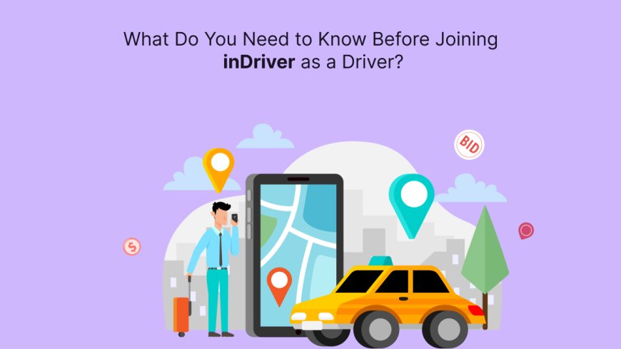 What Do You Need to Know Before Joining inDriver as a Driver?