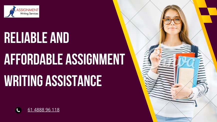 Reliable and Affordable Assignment Writing Assistance