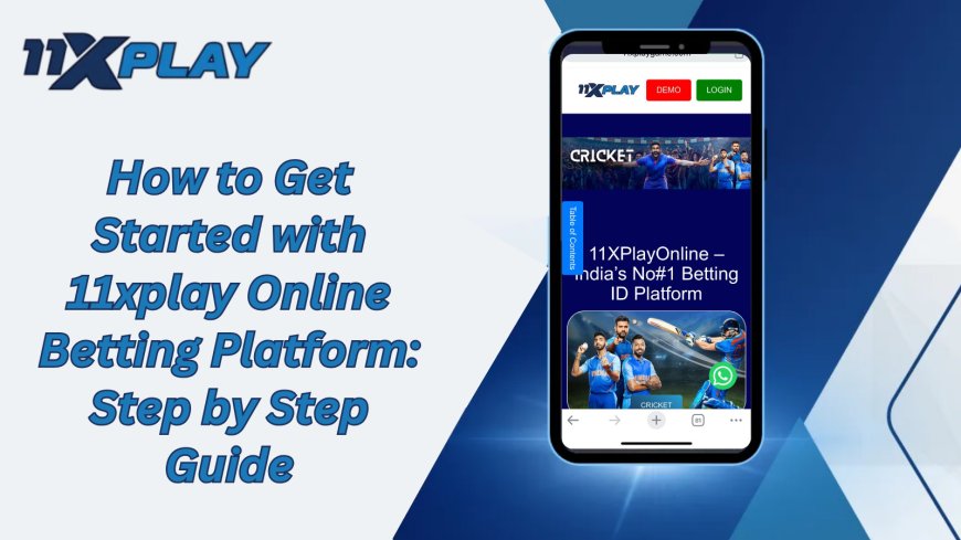 How to Get Started with 11x play Online Betting Platform: Step by Step Guide