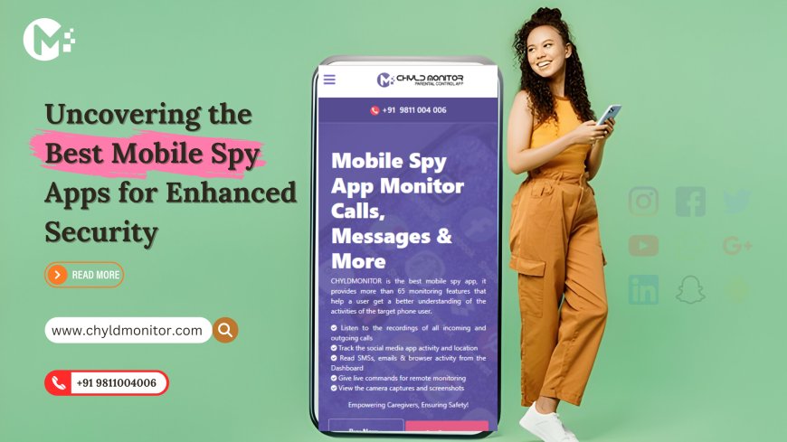 Uncovering the Best Mobile Spy Apps for Enhanced Security