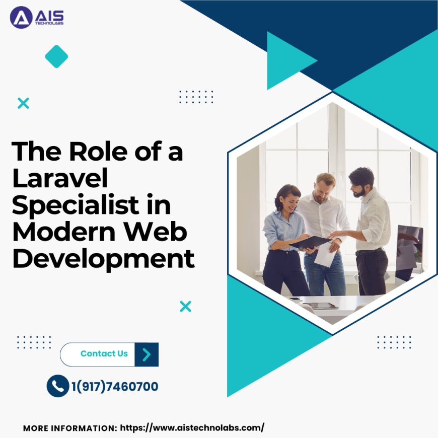 The Role of a Laravel Specialist in Modern Web Development