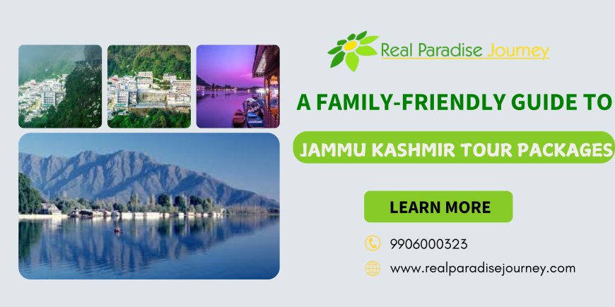 A Family-Friendly Guide to Jammu Kashmir Tour Packages