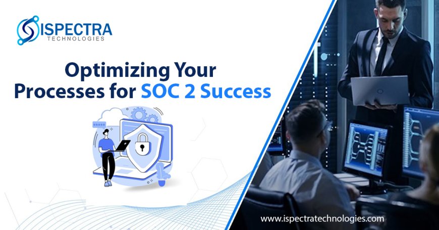 Optimizing Your Processes for SOC 2 Success