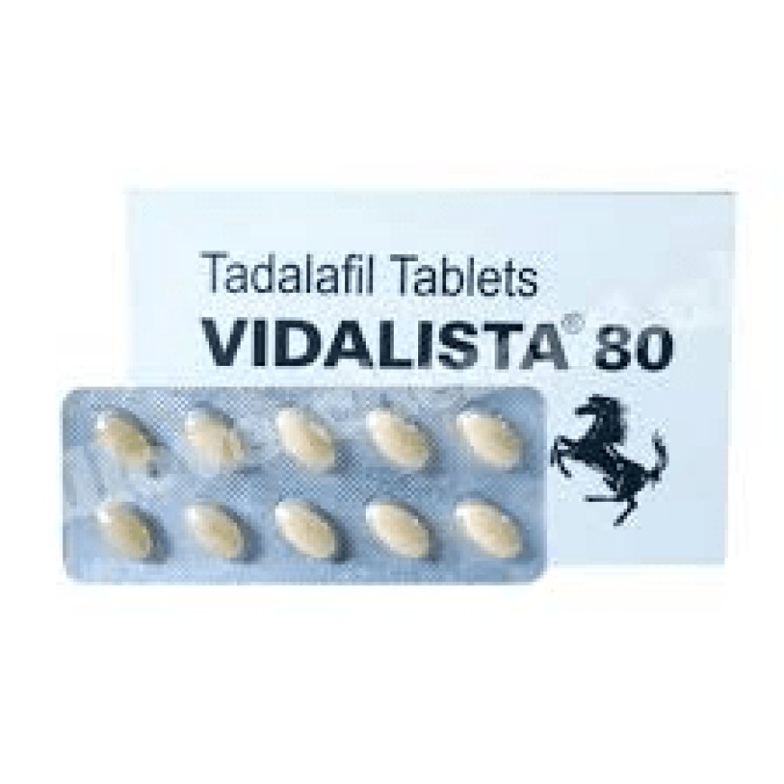 How Vidalista 80 mg Helps with Erectile Dysfunction