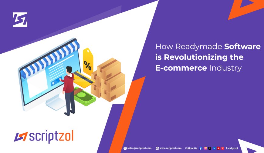 How Readymade Software is Revolutionizing the E-commerce Industry - Scriptzol